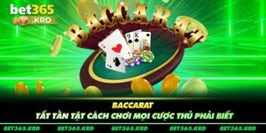 Baccarat - Tất Tần Tật Cách Chơi Mọi Cược Thủ Phải Biết