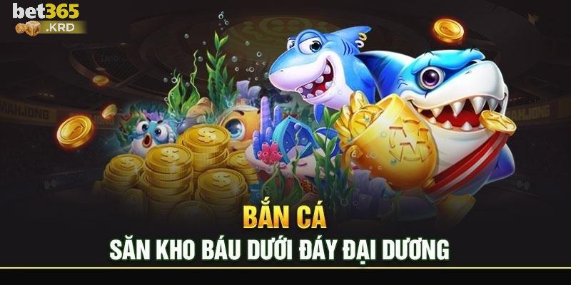 Bắn cá đổi thưởng Bet365 đa dạng vũ khí