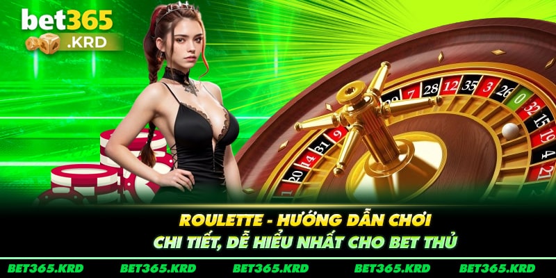 Roulette - Hướng Dẫn Chơi Chi Tiết, Dễ Hiểu Nhất Cho Bet Thủ