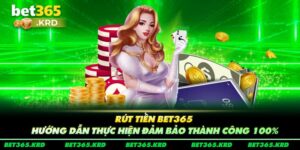 Rút Tiền Bet365 - Hướng Dẫn Thực Hiện Đảm Bảo Thành Công