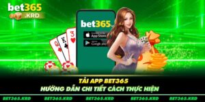 Tải App Bet365 - Hướng Dẫn Chi Tiết Cách Thực Hiện