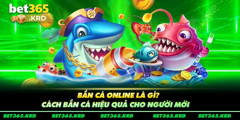 Bắn Cá Online Là Gì? Cách Bắn Cá Hiệu Quả Cho Người Mới