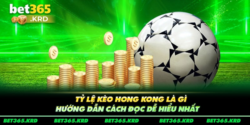 Tỷ Lệ Kèo Hong Kong Là Gì, Hướng Dẫn Cách Đọc Dễ Hiểu 2024