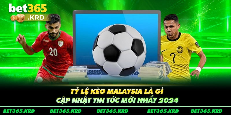 Tỷ Lệ Kèo Malaysia Là gì - Cập Nhật Tin Tức Mới Nhất 2024